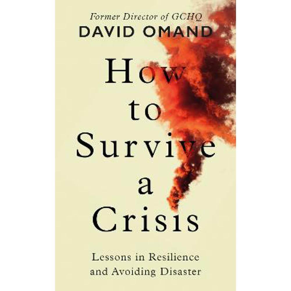 How to Survive a Crisis: Lessons in Resilience and Avoiding Disaster (Hardback) - David Omand